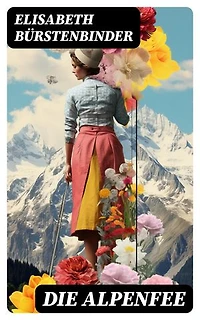 Die Alpenfee: Heimat- & Liebesroman