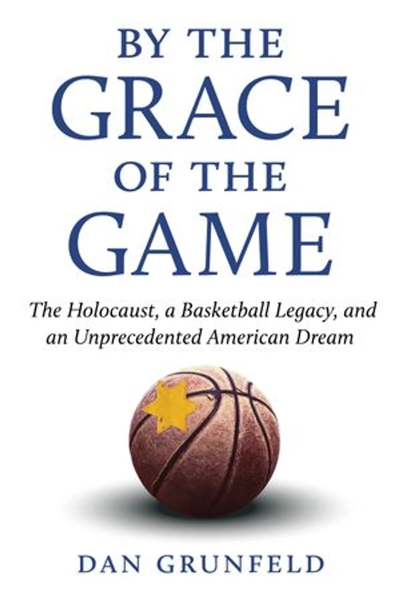 By The Grace of Game: Holocaust, a Basketball Legacy, and an Unprecedented American Dream
