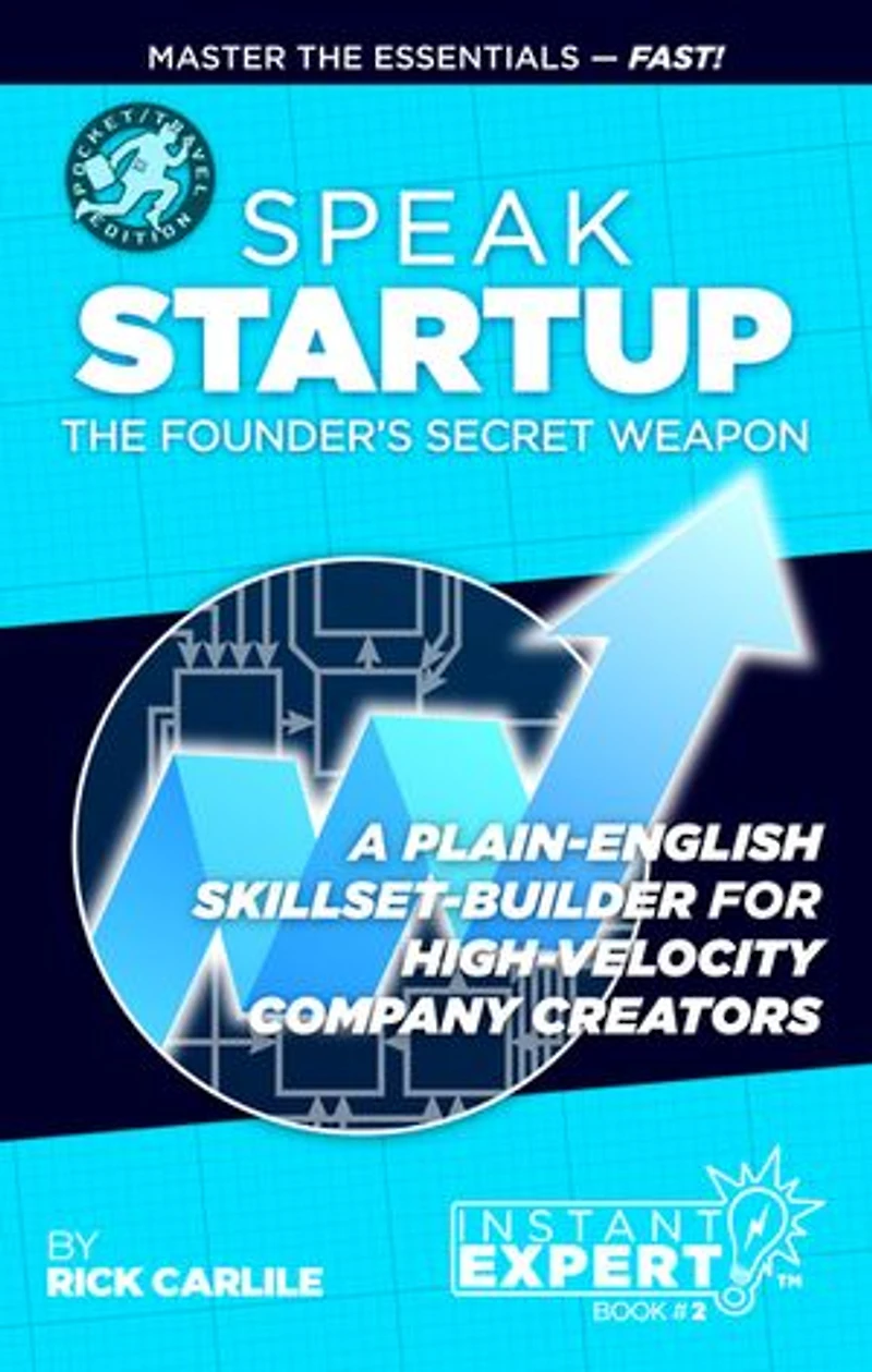 Speak Startup: The Founder's Secret Weapon - A Plain-English Skillset-Builder for High-Velocity Company Creators - Instant Expert Book #2