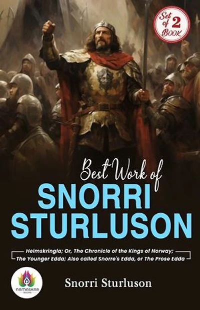 Best Work of Snorri Sturluson: Heimskringla; Or, The Chronicle of the Kings of Norway and The Younger Edda; Also called Snorre's Edda, or The Prose Edda
