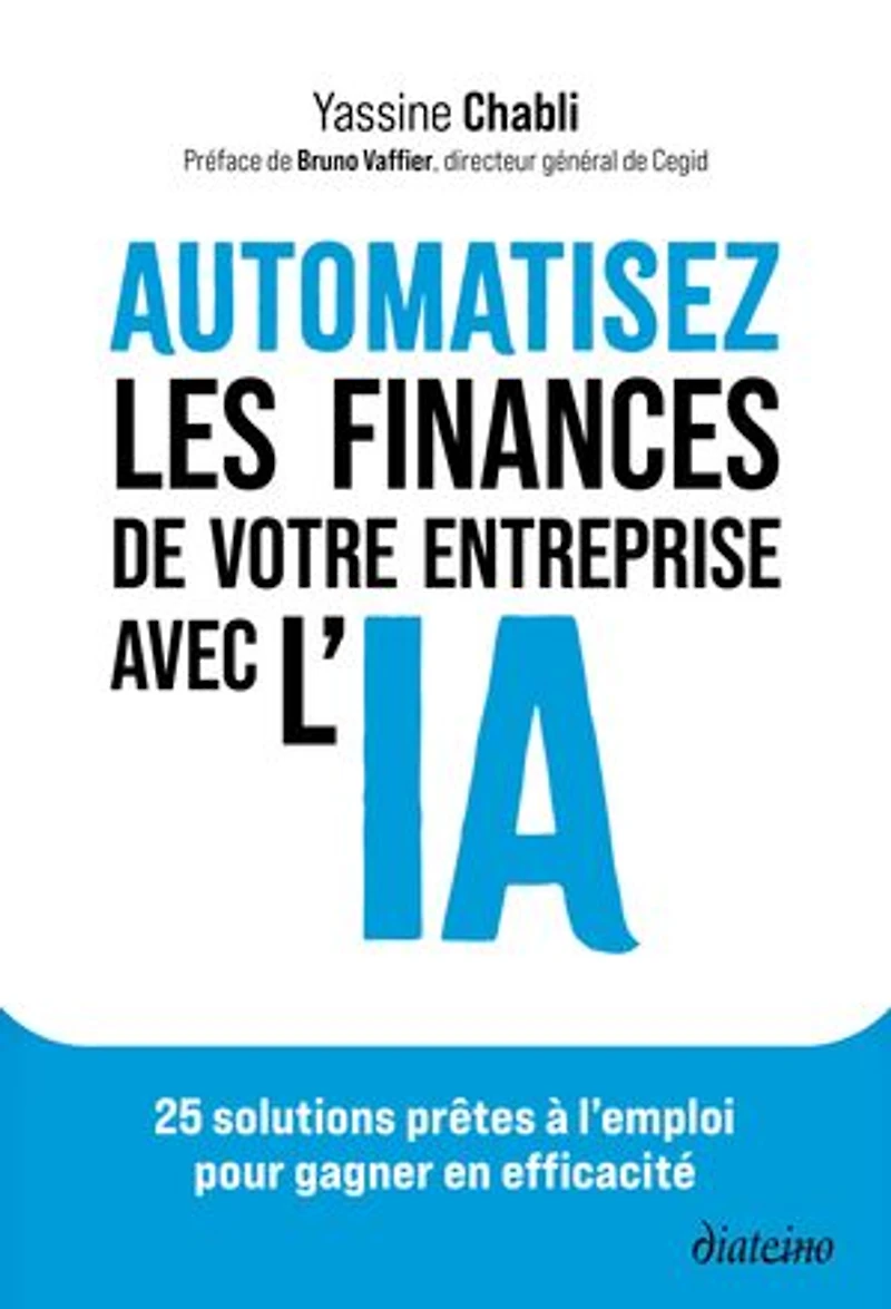 Automatisez les finances de votre entreprise avec l'IA: 25 solutions prêtes à l'emploi pour gagner en efficacité