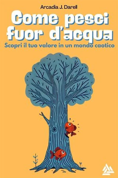 Come pesci fuor d'acqua: Scopri il tuo valore in un mondo caotico