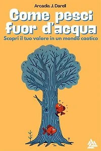 Come pesci fuor d'acqua: Scopri il tuo valore in un mondo caotico