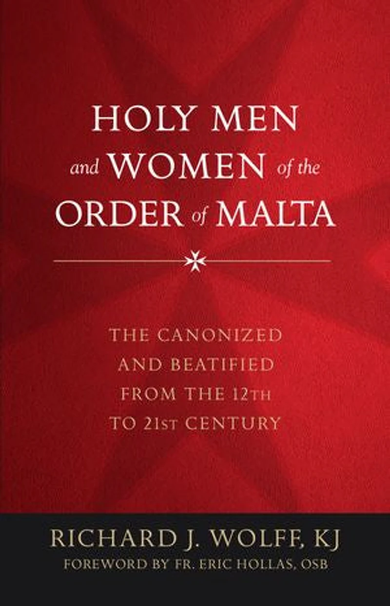 Holy Men and Women of the Order Malta: Canonized Beatified from Twelfth to Twenty-First Century