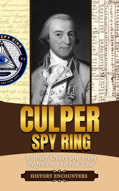 Culper Spy Ring: A Brief Overview from Beginning to the End