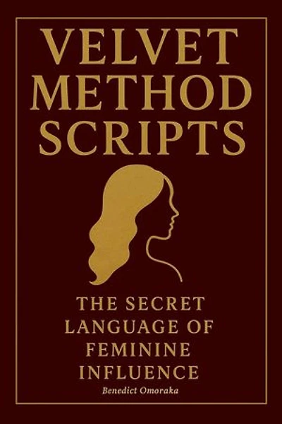 Velvet Method Scripts: The Secret Language of Feminine Influence.: The Velvet Method Series, #2