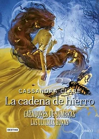 La Cadena de Hierro: Cazadores Sombras. Las Últimas Horas