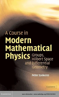 A Course in Modern Mathematical Physics: Groups, Hilbert Space and Differential Geometry