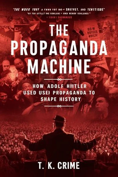 The Propaganda Machine: How adolf Hitler Used Propaganda to Shape History”