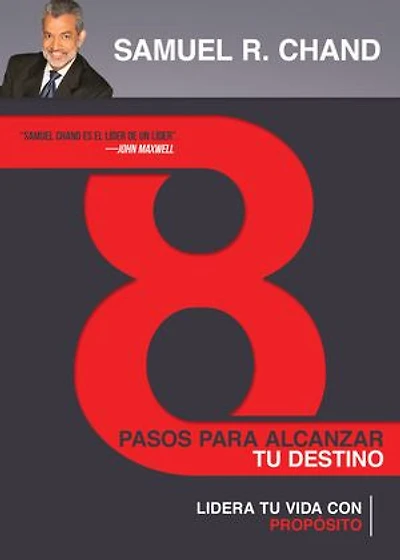 8 pasos para alcanzar tu destino: Lidera tu vida con propósito