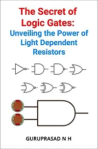 The Secret of Logic Gates: Unveiling the Power of Light Dependent Resistors