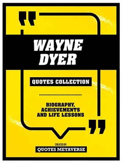 Wayne Dyer - Quotes Collection: Biography, Achievements And Life Lessons