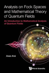 Analysis On Fock Spaces And Mathematical Theory Of Quantum Fields: An Introduction To Fields (Second Edition)