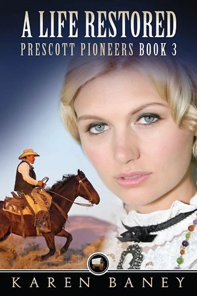 A Life Restored: Prescott Pioneers Series, #3