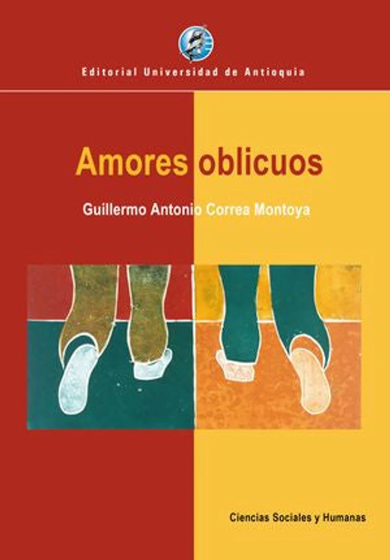 Amores oblicuos: La homosexualidad en Colombia desde la literatura, la prensa y la pintura, 1890-1990