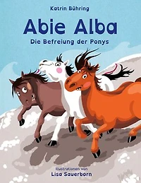 Abie Alba - Die Befreiung der Ponys: Kinderbuch in Reimen