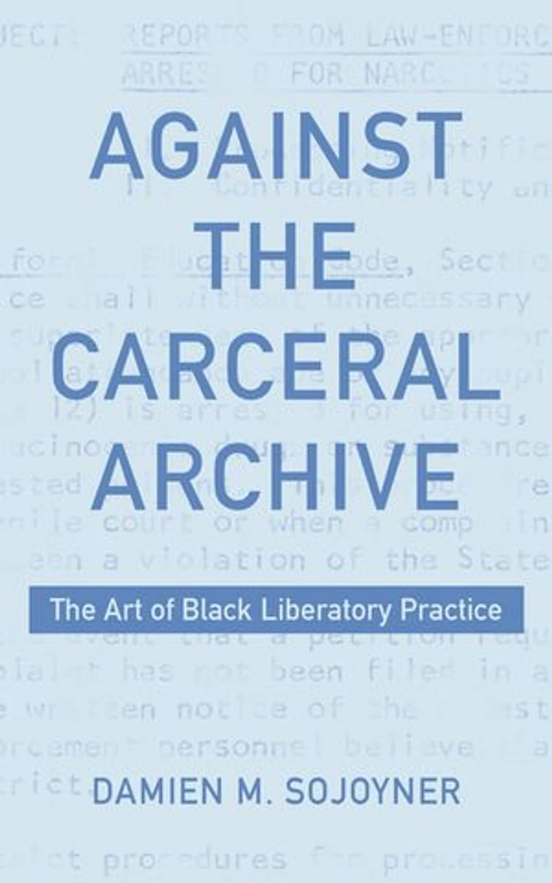 Against The Carceral Archive: Art of Black Liberatory Practice
