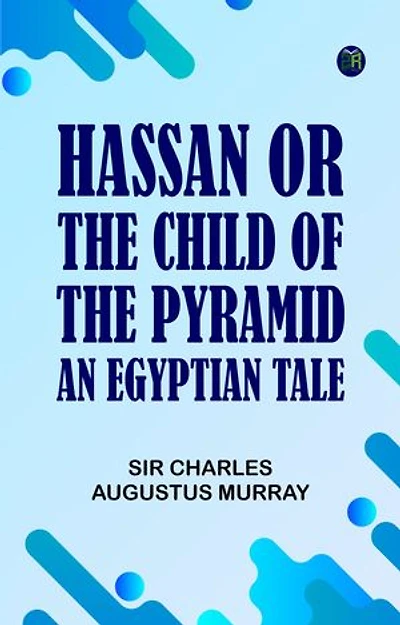 Hassan; or, The Child of the Pyramid: An Egyptian Tale