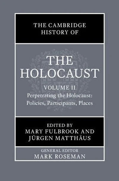 The Cambridge History of the Holocaust: Volume 2, Perpetrating The Holocaust: Policies, Participants, Places