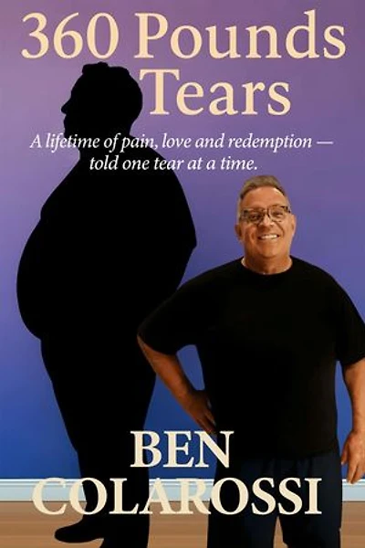 360 Pounds of Tears: A lifetime of pain, love, and redemption- told one tear at a time.