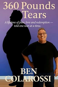 360 Pounds of Tears: A lifetime of pain, love, and redemption- told one tear at a time.