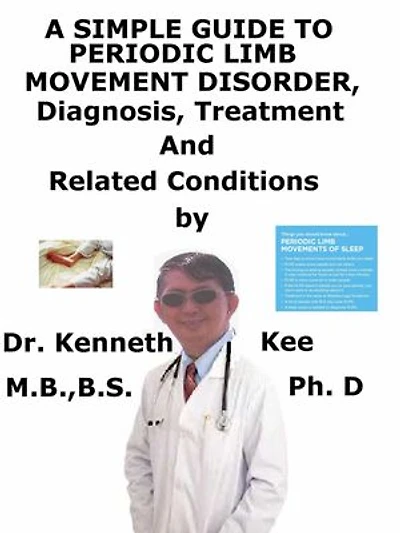 A Simple Guide to Periodic Limb Movement Disorder, Diagnosis, Treatment and Related Conditions