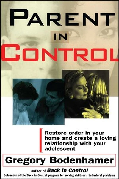 Parent Control: Restore Order Your Home and Create a Loving Relationship with Adolescent