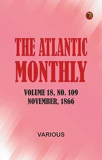 The Atlantic Monthly, Volume 18, No. 109, November, 1866