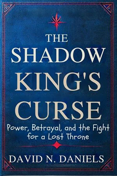 THE SHADOW KING'S CURSE: Power, Betrayal, and the Fight for a Lost Throne