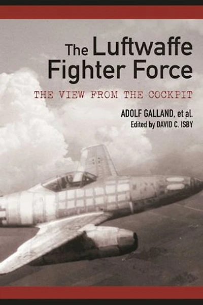 the Luftwaffe Fighter Force: View from Cockpit