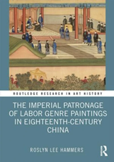 The Imperial Patronage of Labor Genre Paintings Eighteenth-Century China