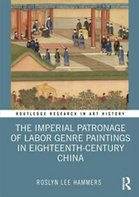 The Imperial Patronage of Labor Genre Paintings Eighteenth-Century China