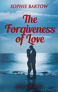 The Forgiveness of Love: A Small Town Forced Together Mystery Romance