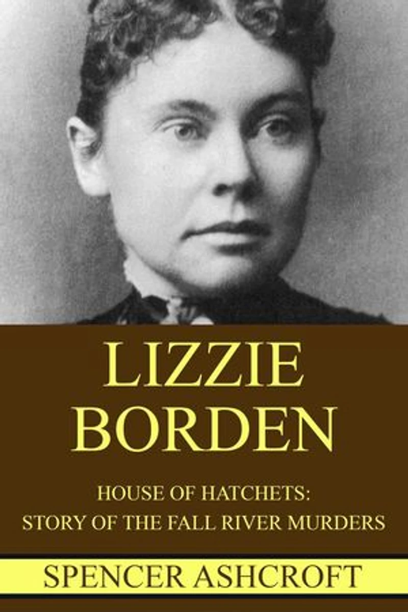 Lizzie Borden: House of Hatchets, Story of the Fall River Murders.