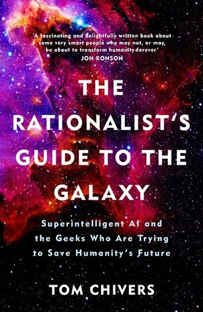 the Rationalist's Guide to Galaxy: Superintelligent AI and Geeks Who Are Trying Save Humanity's Future
