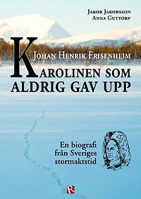 Johan Henrik Frisenheim - Karolinen som aldrig gav upp
