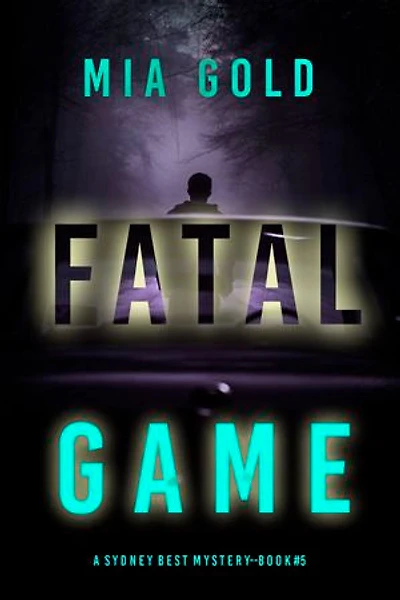 Fatal Game (A Sydney Best Suspense Thriller—Book 5)