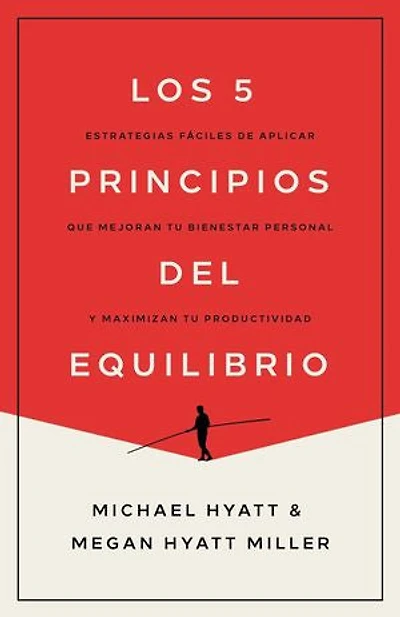 Los 5 principios del equilibrio: Estrategias fáciles de aplicar que mejoran tu bienestar personal y maximizan productividad
