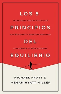 Los 5 principios del equilibrio: Estrategias fáciles de aplicar que mejoran tu bienestar personal y maximizan productividad