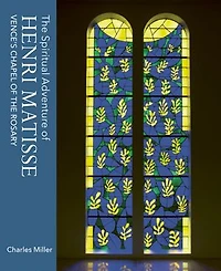 the Spiritual Adventure of Henri Matisse: Vence's Chapel Rosary
