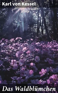 Das Waldblümchen: Eine poetische Reise durch Natur und Menschlichkeit