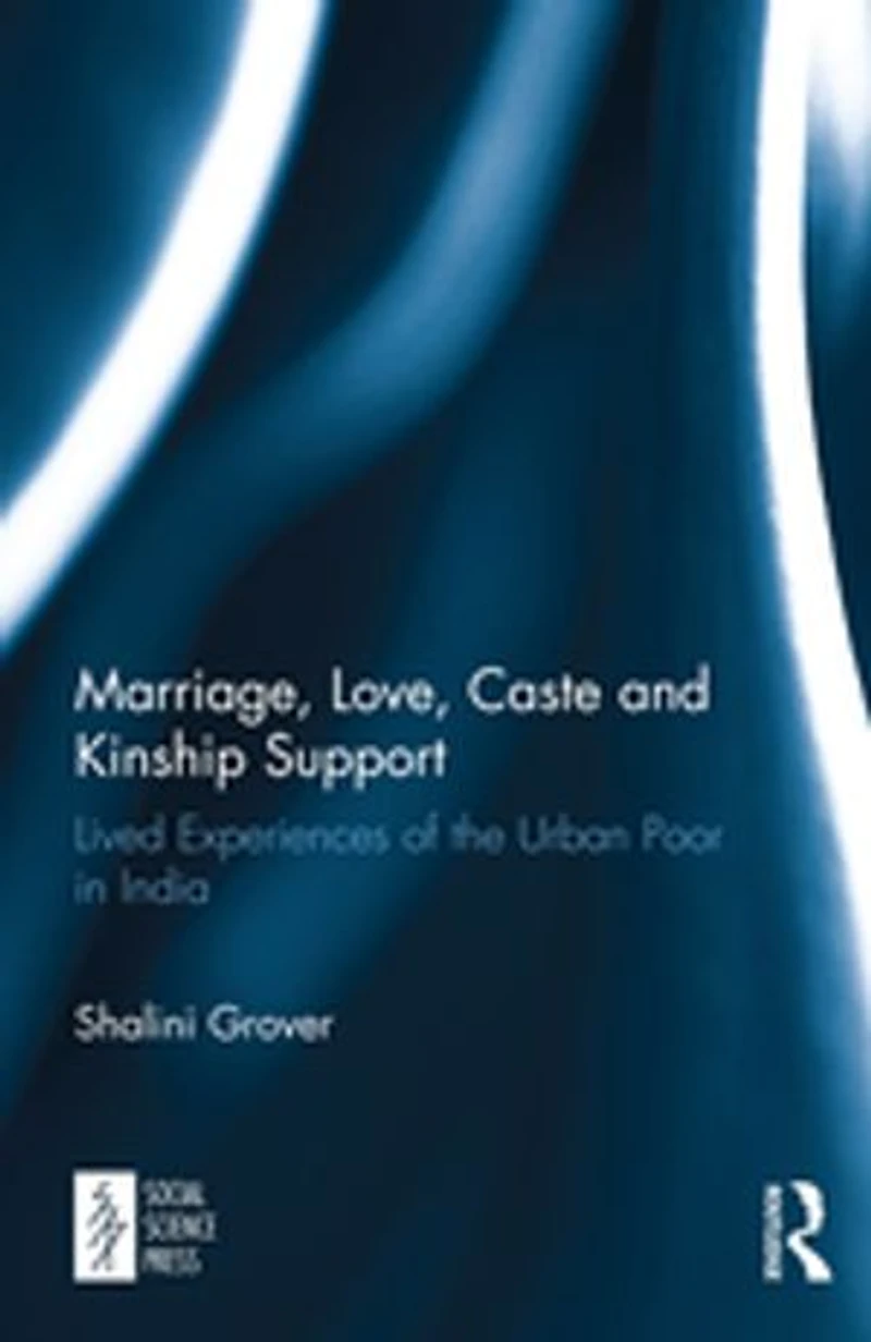 Marriage, Love, Caste and Kinship Support: Lived Experiences of the Urban Poor India