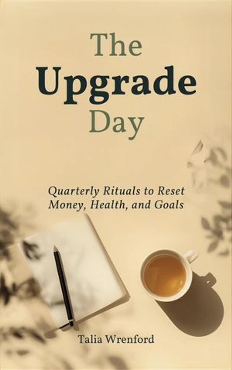 The Upgrade Day: Quarterly Rituals to Reset Money, Health, and Goals