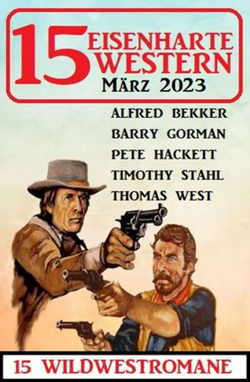 15 Eisenharte Western März 2023: 15 Wildwestromane