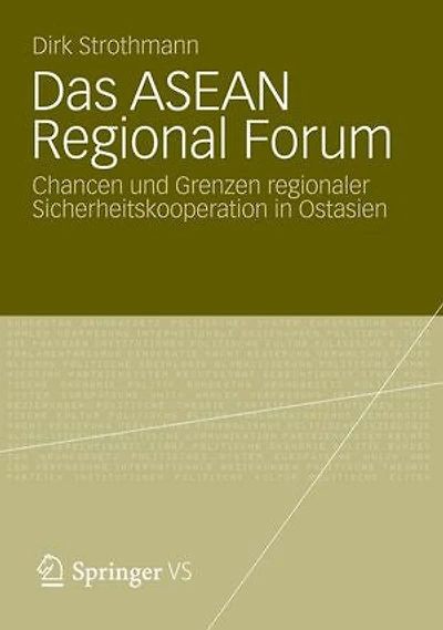 Das Asean Regional Forum: Chancen Und Grenzen Regionaler Sicherheitskooperation Ostasien