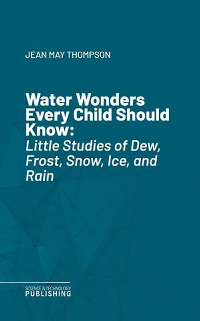 Water Wonders Every Child Should Know: Little Studies of Dew, Frost, Snow, Ice, and Rain