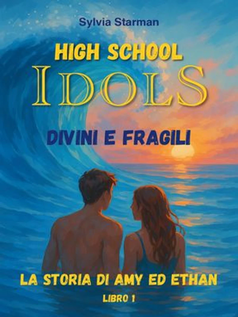 High School Idols. Divini e Fragili. Libro 1. La storia di Amy ed Ethan