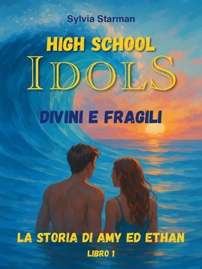 High School Idols. Divini e Fragili. Libro 1. La storia di Amy ed Ethan