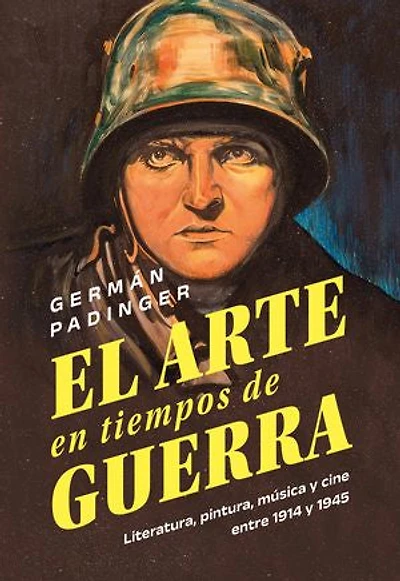 El arte en tiempos de guerra: Literatura, pintura, música y cine entre 1914 y 1945