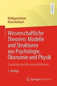 Wissenschaftliche Theorien: Modelle und Strukturen aus Psychologie, Okonomie Physik: Grundzuge der Wissenschaftstheorie
